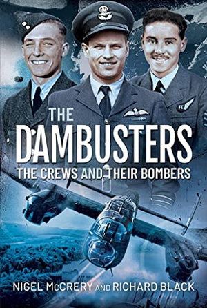 The Dambusters - The Crews and their Bombers