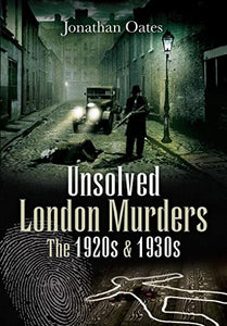 Unsolved London Murders: The 1920s & 1930s 