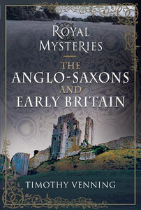 Royal Mysteries: The Anglo-Saxons and Early Britain 
