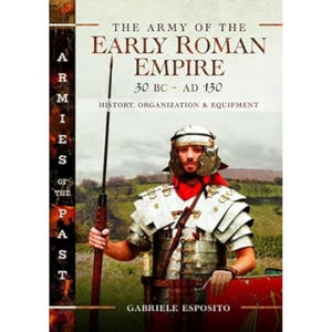 The Army of the Early Roman Empire 30 BC-AD 180 