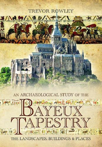 An Archaeological Study of the Bayeux Tapestry