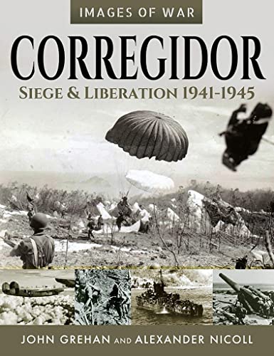 Corregidor: Siege and Liberation, 1941-1945