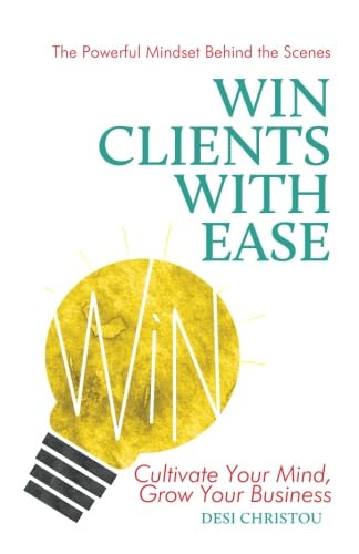 Win Clients With Ease: Discover the Powerful Mindset Behind the Scenes