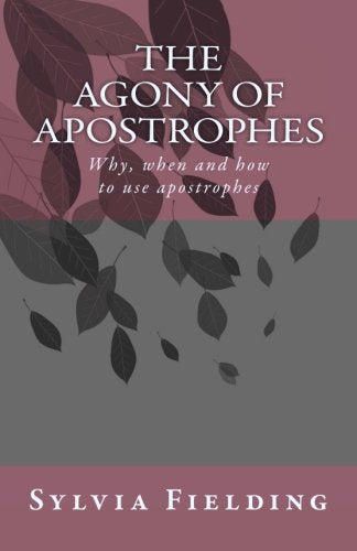 The Agony of Apostrophes: Why, when and how to use apostrophes