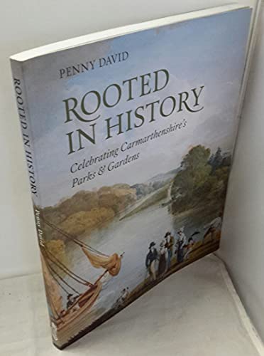 Rooted in History. Celebrating Carmarthenshire's Parks & Gardens.