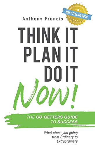 Think It, Plan It, Do It Now! What Stops You Going From Ordinary To Extraordinary