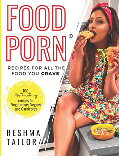 Food Porn: Recipes for all the food you crave from a British Gujarati Cook