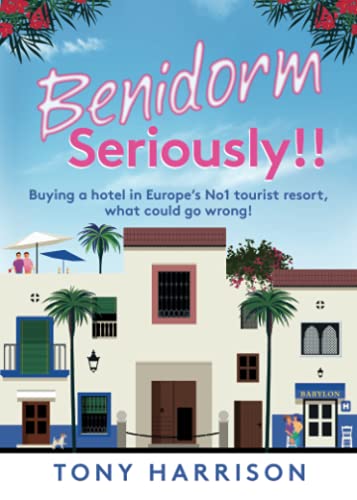 Benidorm Seriously!!: Buying a hotel in Europe's No1 tourist resort, what could go wrong!