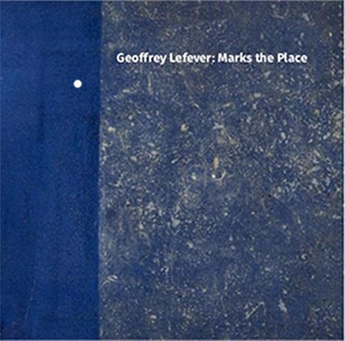 Geoffrey Lefever: Marks the Place