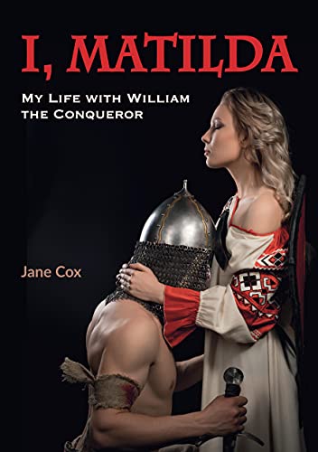 I, Matilda. My Life with William The Conqueror