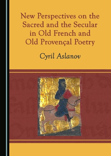 New Perspectives on the Sacred and the Secular in Old French and Old Provencal Poetry