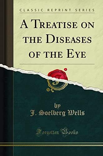 A Treatise on the Diseases of the Eye (Classic Reprint)
