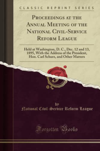 Proceedings at the Annual Meeting of the National Civil-Service Reform League