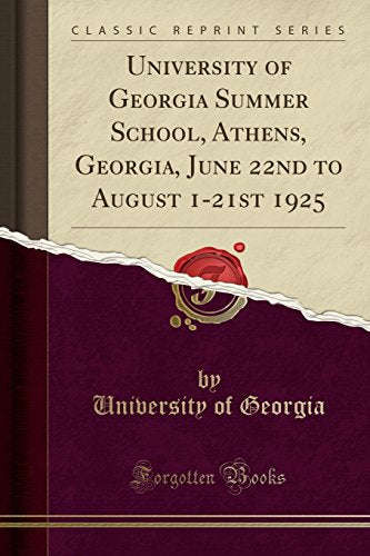 University of Georgia Summer School, Athens, Georgia, June 22nd to August 1-21st 1925 (Classic Reprint)