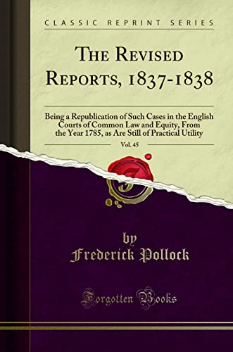The Revised Reports, 1837-1838, Vol. 45