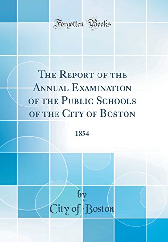 The Report of the Annual Examination of the Public Schools of the City of Boston