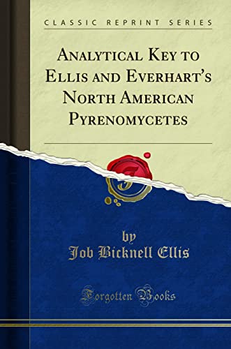 Analytical Key to Ellis and Everhart's North American Pyrenomycetes (Classic Reprint)