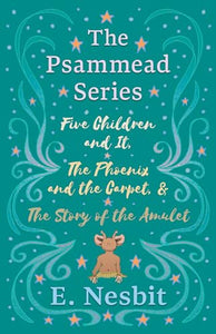 Five Children and It, the Phoenix and the Carpet, and the Story of the Amulet 