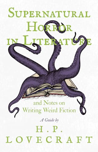 Supernatural Horror in Literature;And Notes on Writing Weird Fiction