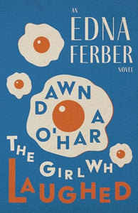 Dawn O'Hara, The Girl Who Laughed - An Edna Ferber Novel;With an Introduction by Rogers Dickinson 