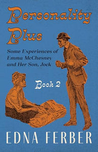 Personality Plus - Some Experiences of Emma McChesney and Her Son, Jock - Book 2;With an Introduction by Rogers Dickinson 