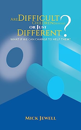 Are Difficult Children Difficult, or Just Different? What if We Can Change to Help Them?