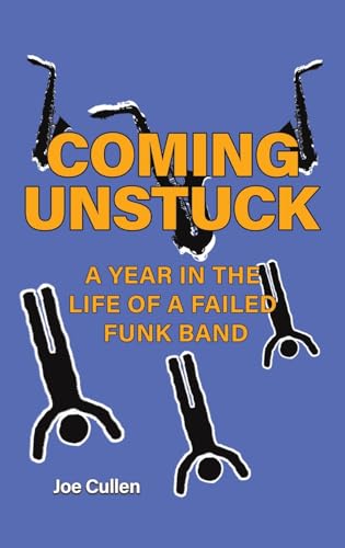 Coming Unstuck - A Year in the Life of a Failed Funk Band