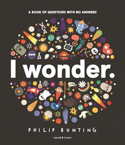 I Wonder: A Book of Questions with No Answers 