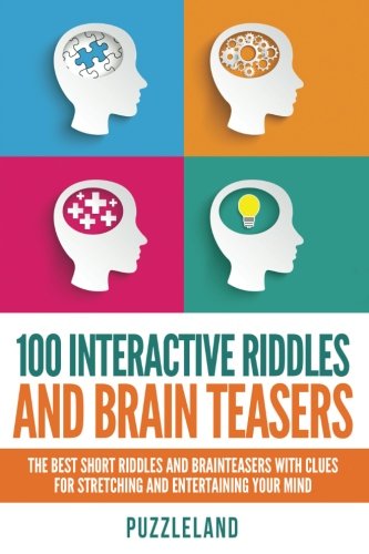 Interactive Riddles and Brain Teasers The Best Short Riddles and Brainteasers With Clues for Stretching and Entertaining your Mind