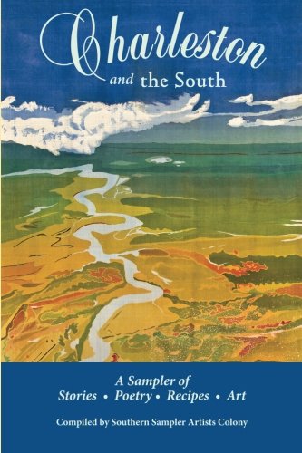 Charleston and the South A Sampler of Stories Poetry Recipes  Art Southern Sampler Books Volume