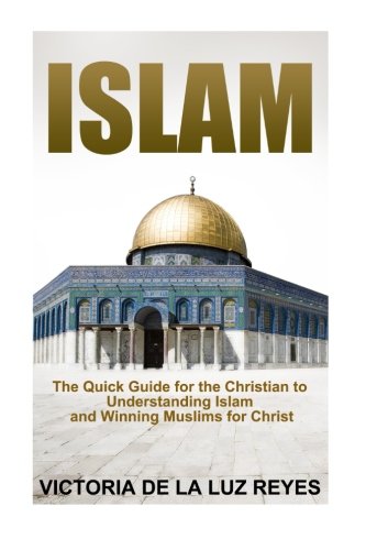 Islam:: The Quick Guide for the Christian to Understanding Islam and Winning Muslims for Christ
