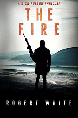 The Fire: SAS Hero turns Manchester Hit-man (A Rick Fuller Thriller Book 2): Volume 2