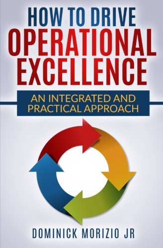 How to Drive Operational Excellence: An Integrated and Practical Approach
