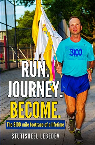 Run Journey Become - The 3100-mile footrace of a lifetime