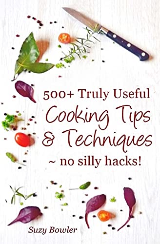 500+ Truly Useful Cooking Tips & Techniques