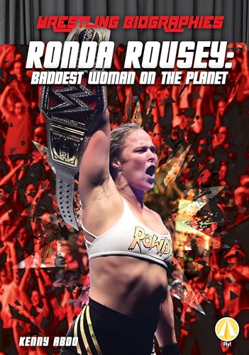 Ronda Rousey: Baddest Woman on the Planet: Baddest Woman on the Planet (Wrestling Biographies Set 2)