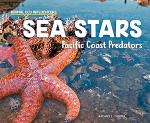Sea Stars: Pacific Coast Predators: Pacific Coast Predators (Animal Eco Influencers) 