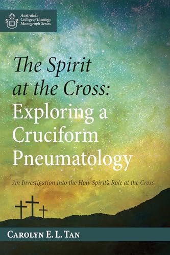 The Spirit at the Cross: Exploring a Cruciform Pneumatology