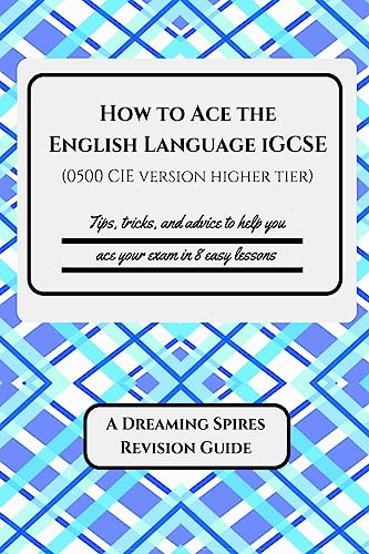 How to Ace the English Language iGCSE (0500 CIE version Higher Tier)