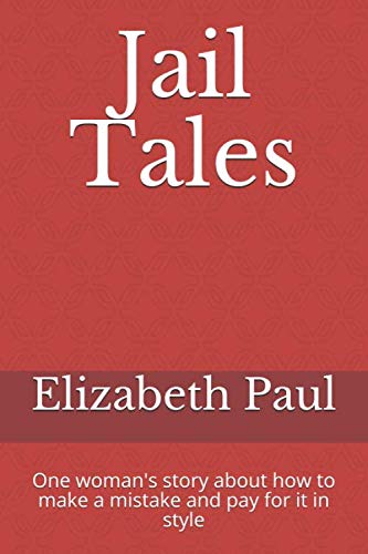 Jail Tales: One woman's story about how to make a mistake and pay for it in style