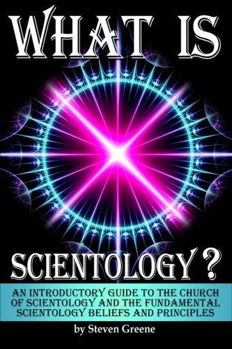 What is Scientology?: An Introductory Guide to the Church of Scientology and the Fundamental Scientology Beliefs and Principles