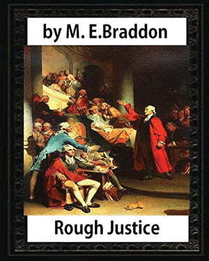 Rough Justice (1898), by M. E. Braddon (novel)
