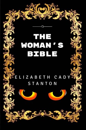 The Woman's Bible: Premium Edition - Illustrated