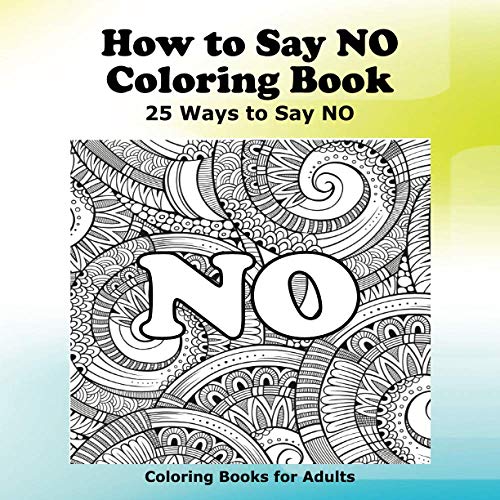 How to Say NO Coloring Book: 25 Ways to Say NO (How to Say Coloring Books)