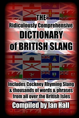 The Ridiculously Comprehensive Dictionary of British Slang