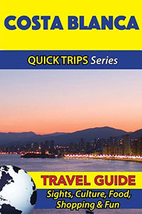 Costa Blanca Travel Guide (Quick Trips Series) 