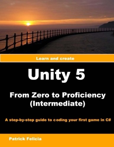 Unity  from Zero to Proficiency Intermediate A StepbyStep Guide to Programming Your Game in C Volume