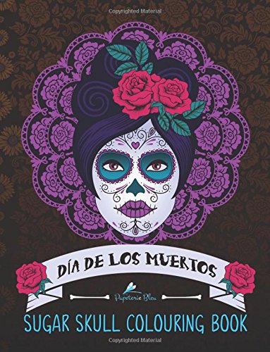 Dia De Los Muertos: Sugar Skull Colouring Book: A Day of the Dead Colouring Book for Adults & Teens (UK Edition)
