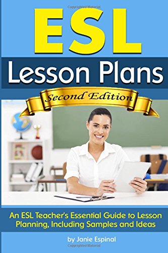 ESL Lesson Plans An ESL Teachers Essential Guide to Lesson Planning Including Samples and Ideas   English As a Second Language Lesson Plans
