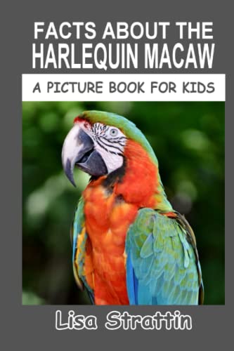 Facts About The Harlequin Macaw (A Picture Book For Kids)